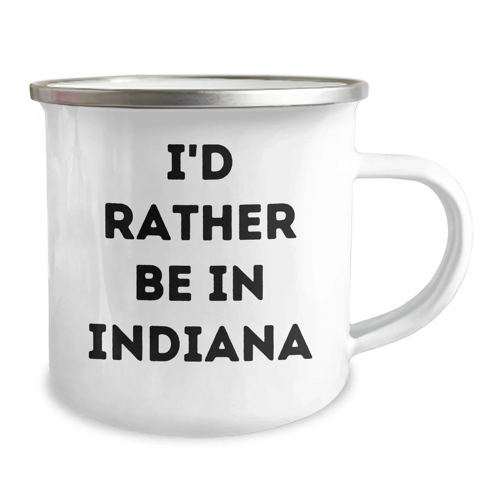 Funny Indiana Camping Mug, I'd Rather Be In Indiana Quote, Gift for Men, Women, Friends, Coworkers, Family on Father's Day, Gifts from Indiana