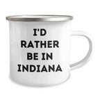 Funny Indiana Camping Mug, I'd Rather Be In Indiana Quote, Gift for Men, Women, Friends, Coworkers, Family on Father's Day, Gifts from Indiana