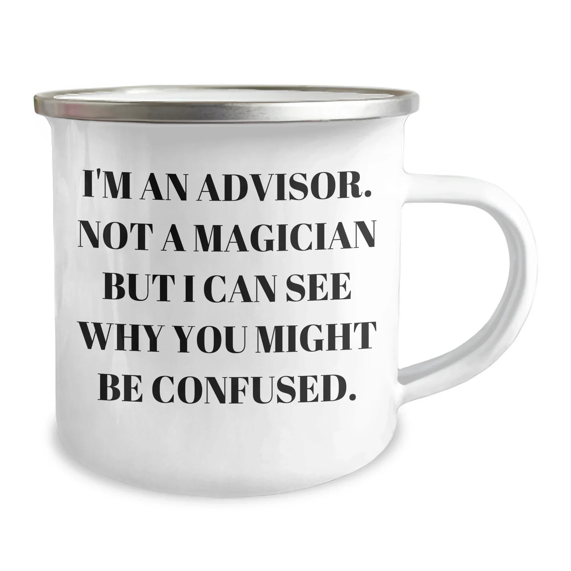 Funny Advisor Gifts, Camping Mug for Dad, 'I'm An Advisor. Not A Magician But I Can See Why You Might Be Confused.' Quote, Gifts from Friends, Gifts for Advisor