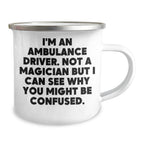 Ambulance Driver Gifts from Friends for Father's Day - I'm An Ambulance Driver Funny Quote Camping Mug, 12 oz Stainless Steel Enamel Finish