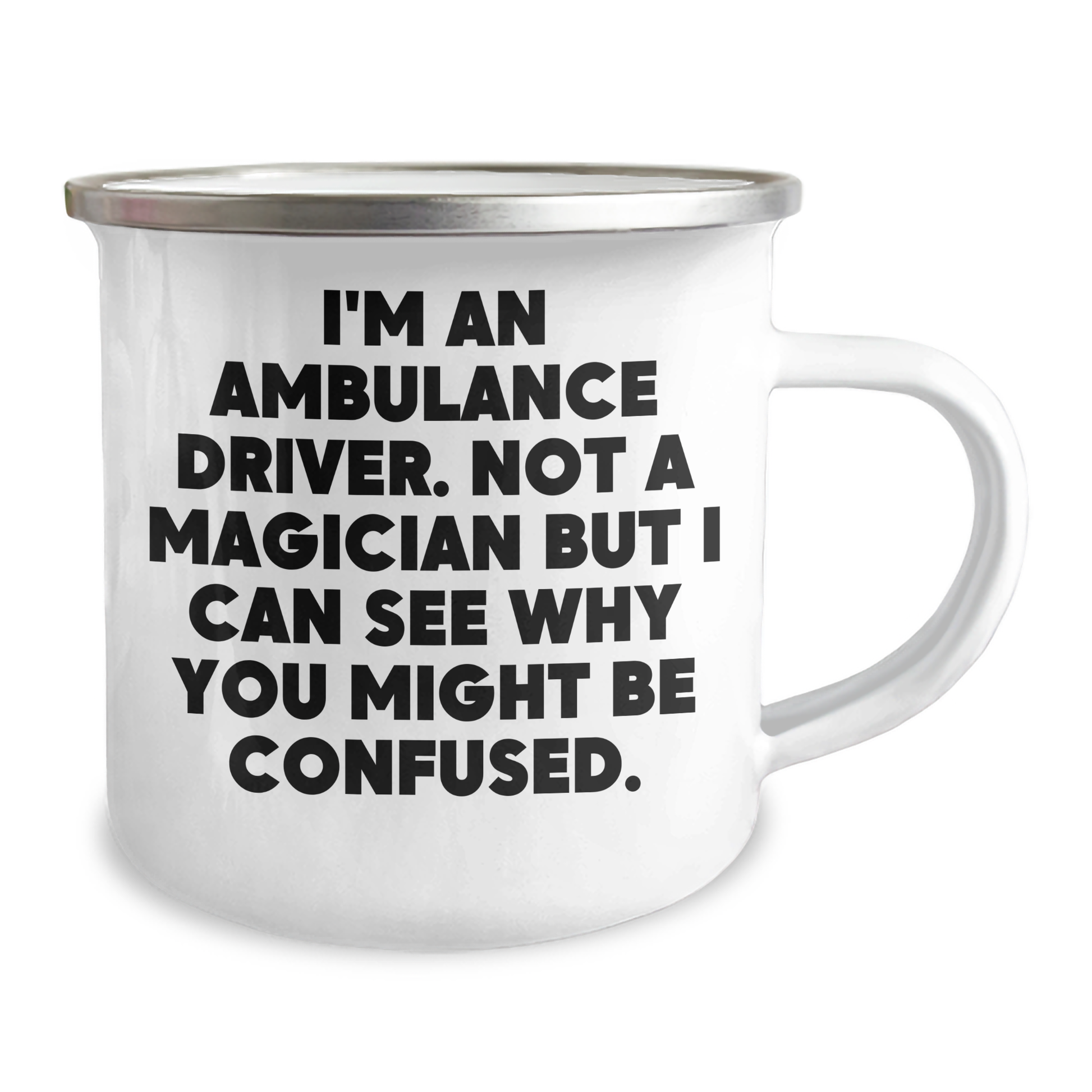Ambulance Driver Gifts from Friends for Father's Day - I'm An Ambulance Driver Funny Quote Camping Mug, 12 oz Stainless Steel Enamel Finish - Image 2