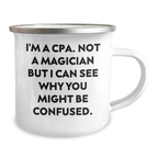 Funny CPA Gifts for Men, Dad, Friend - Camping Mug, 'I'm A Cpa. Not A Magician But I Can See Why You Might Be Confused.' - Gifts from Family, Unique Father's Day Presents