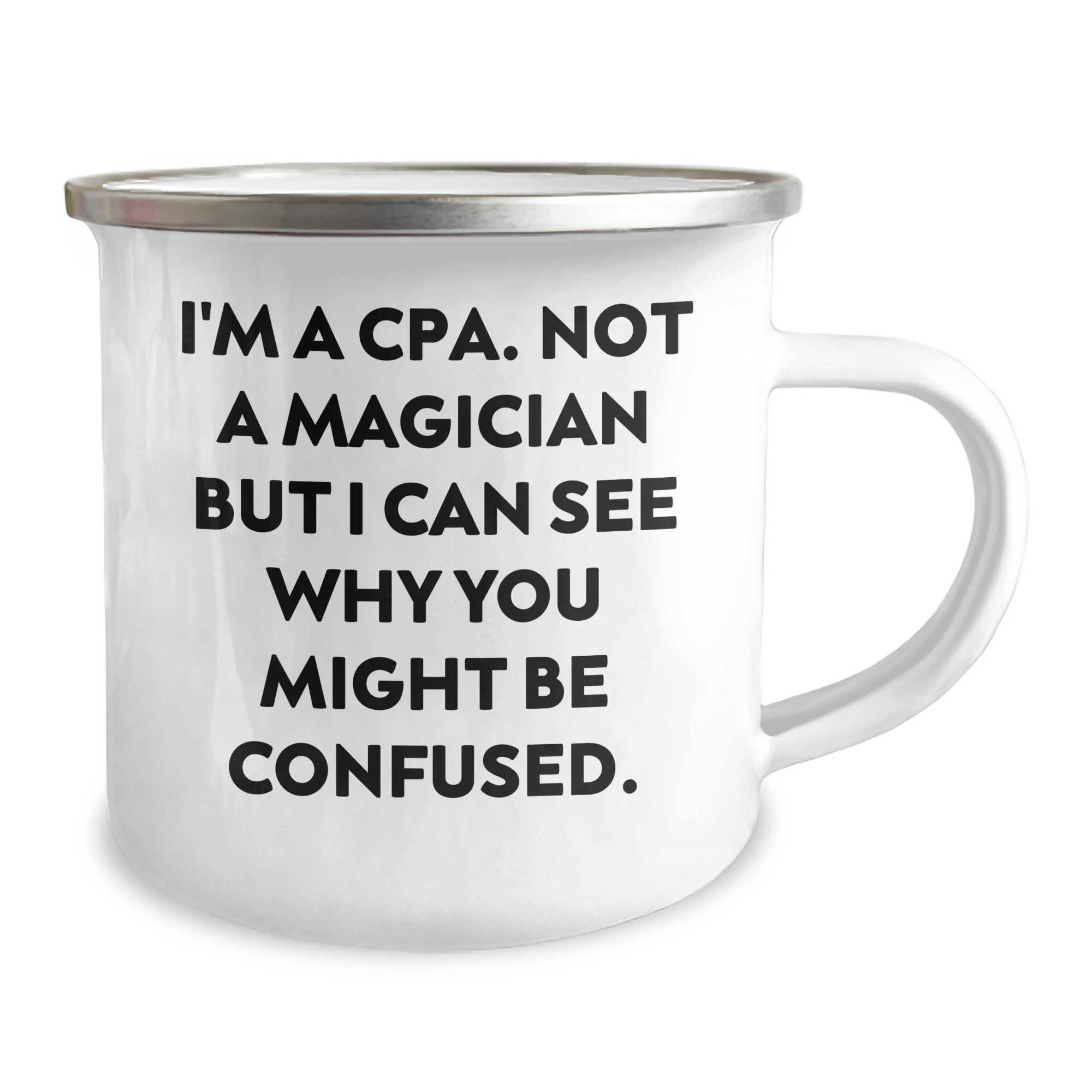 Funny CPA Gifts for Men, Dad, Friend - Camping Mug, 'I'm A Cpa. Not A Magician But I Can See Why You Might Be Confused.' - Gifts from Family, Unique Father's Day Presents