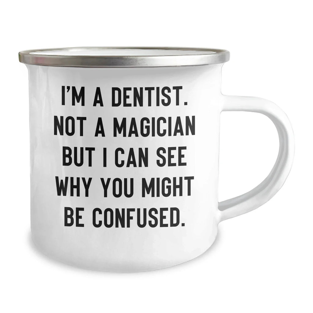 Funny Dentist Gifts from Friends for Graduation Unique Camping Mugs - 'I'm A Dentist. Not A Magician But I Can See Why You Might Be Confused.'