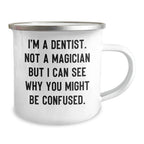 Funny Dentist Gifts from Friends for Graduation Unique Camping Mugs - 'I'm A Dentist. Not A Magician But I Can See Why You Might Be Confused.'