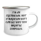 Electrician Gifts from Friends, Unique Camping Mug for Electrician, I'm An Electrician, Not A Magician But I Can See Why You Might Be Confused., Father's Day Unique Gifts for Men