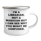 Funny Librarian Gifts from Friends for Father's Day, Camping Mug, I'm A Librarian. Not A Magician But I Can See Why You Might Be Confused.