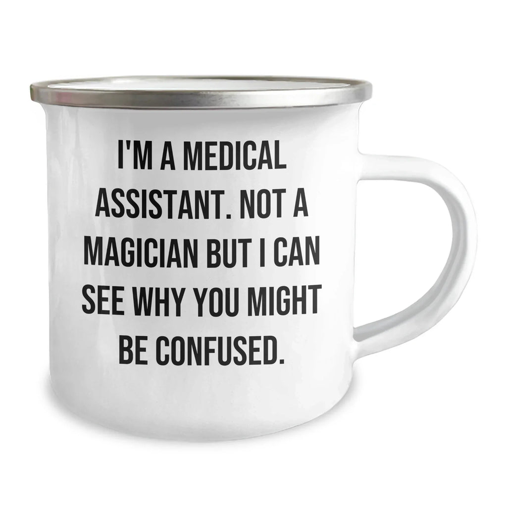 Funny Medical Assistant Gifts for Men, I'm A Medical Assistant. Not A Magician, Yet Another Awesome Camping Mug, Gifts from Family