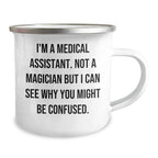 Funny Medical Assistant Gifts for Men, I'm A Medical Assistant. Not A Magician, Yet Another Awesome Camping Mug, Gifts from Family