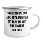 Personal Care Aide Gifts from Men for Father's Day Funny Camping Mug, I'm A Personal Care Aide, Not A Magician, Gifts for Personal Care Aide