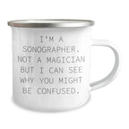 Sonographer Humor Gifts from Family for Father's Day, Funny Camping Mug - 'I'm A Sonographer. Not A Magician But I Can See Why You Might Be Confused.'