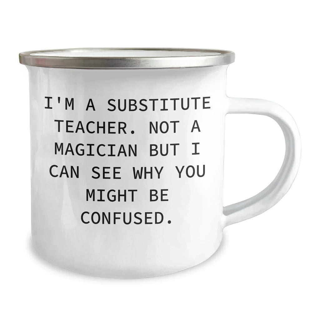 Funny Substitute Teacher Gifts from Friends to Family - I'm A Substitute Teacher. Not A Magician... Camping Mug for Dad on Father's Day