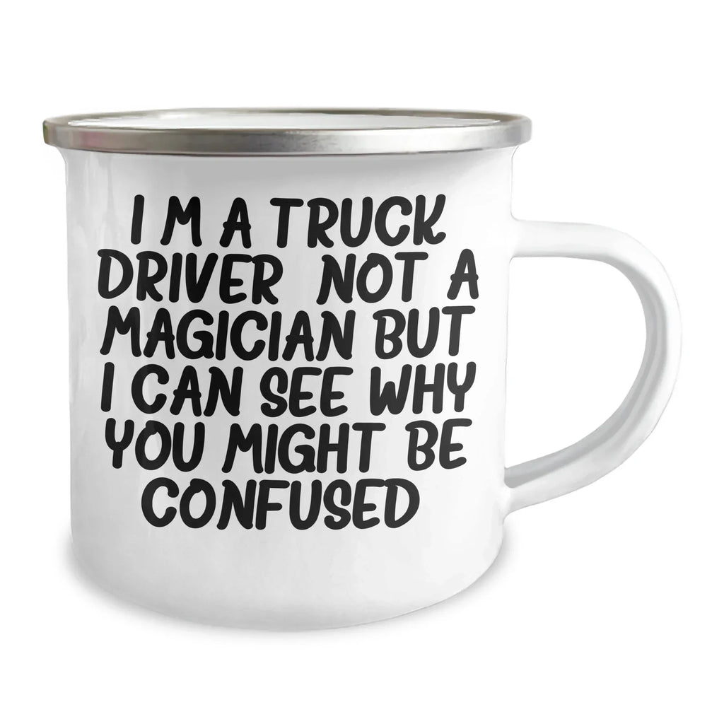 Funny Truck Driver Gifts from Friends, Unique Fathers Day Presents for Men, Camping Mug 'I'm A Truck Driver Not A Magician But I Can See Why You Might Be Confused'