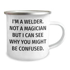 Welder Gifts - Funny Camping Mug for Father's Day - 'I'm Not a Magician' - Gifts from Men to Men