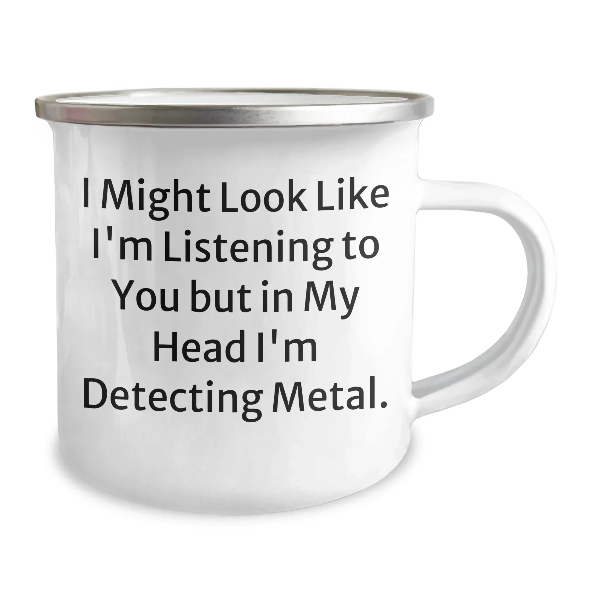 Funny Metal Detecting Gifts for Dad - I Might Look Like I'm Listening To You But In My Head I'm Detecting Metal. - Camping Mug for Father's Day Unique Gifts from Men to Family