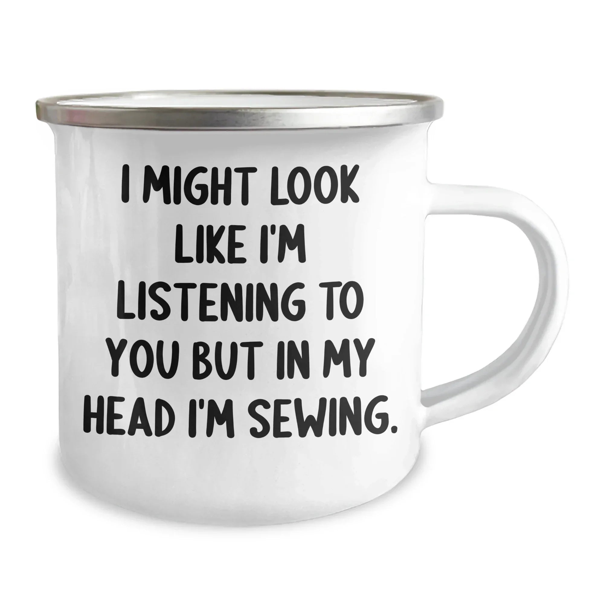 Sewing Humor Gifts from Friends for Sewing Men - Funny Camping Mug, I Might Look Like I'm Listening To You But In My Head I'm Sewing.
