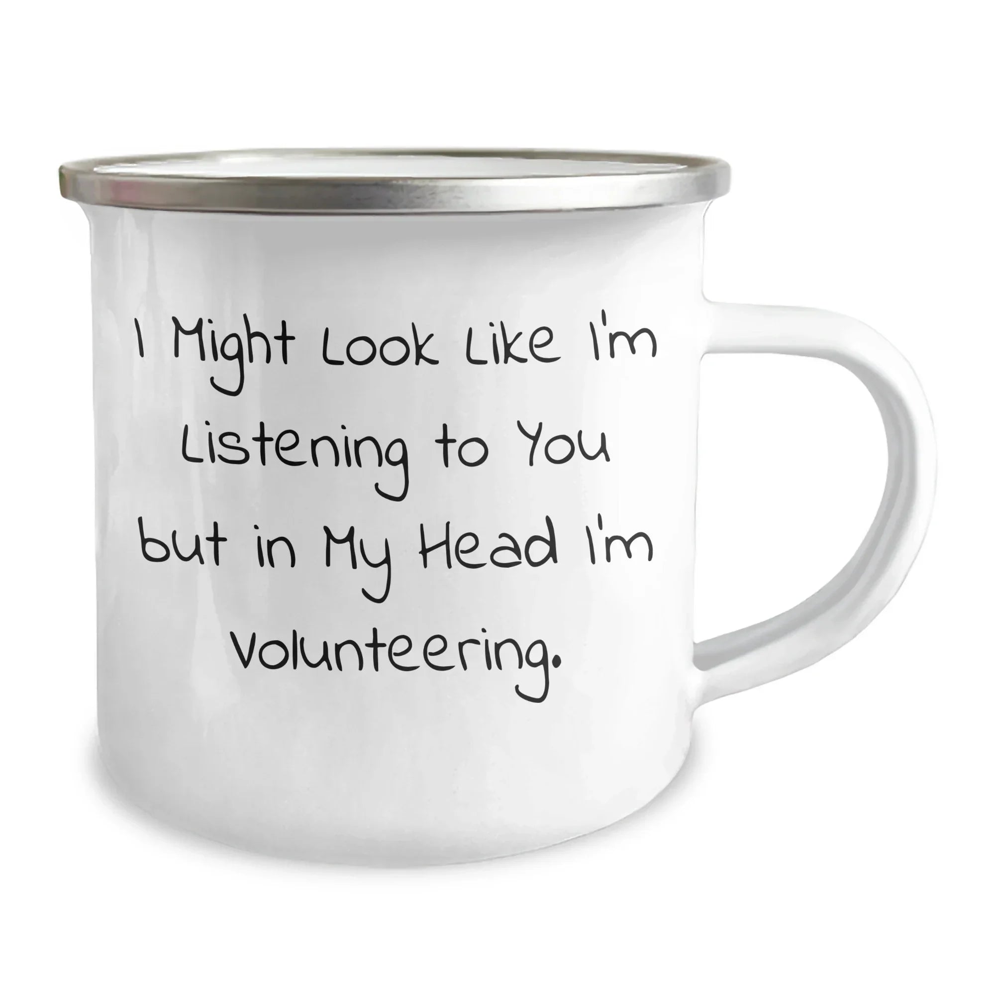 Funny Volunteering Gifts for Men, Women, and Friends - 'I Might Look Like I'm Listening To You But In My Head I'm Volunteering.' Camping Mug for Father's Day