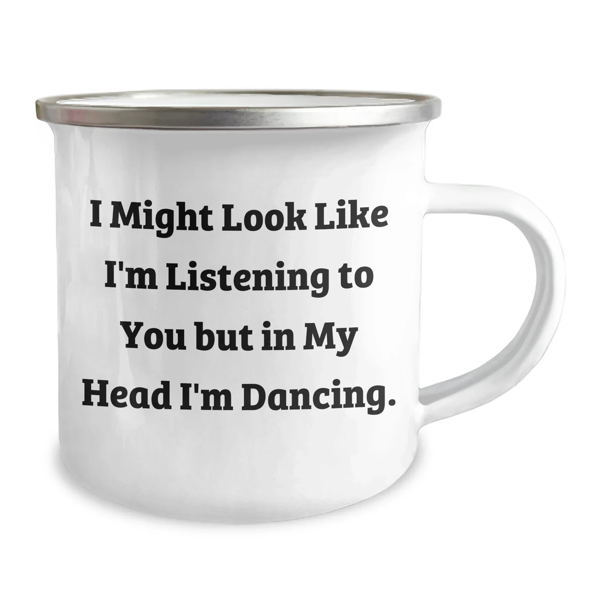 Funny Dancing Gifts for Men from Dad on Father's Day - 'I Might Look Like I'm Listening To You But In My Head I'm Dancing.' Camping Mug, 12 oz Stainless Steel with Enamel Finish