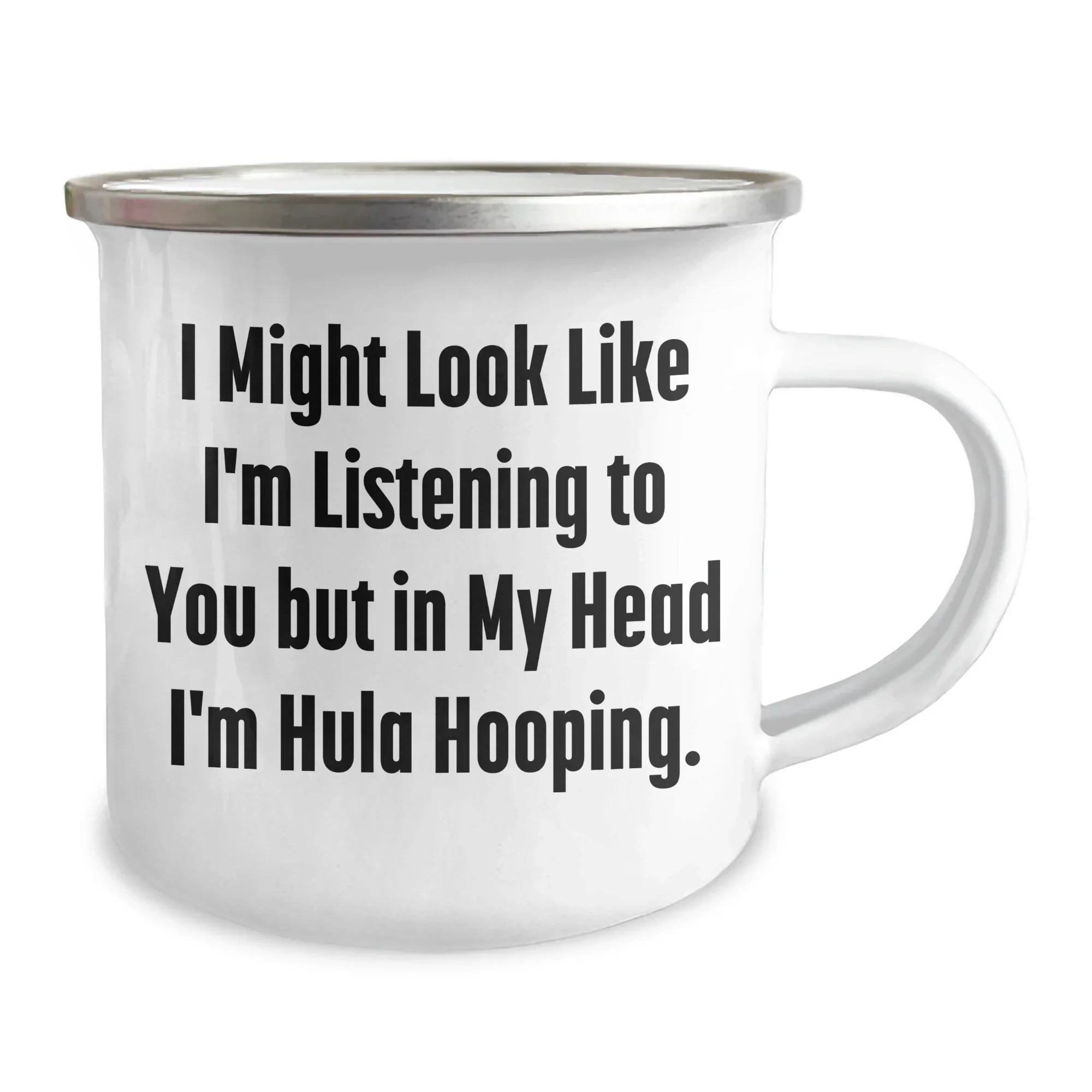 Funny Hula Hooping Gifts for Dad, 'I Might Look Like I'm Listening To You But In My Head I'm Hula Hooping.' 12 oz Camping Mug - Gifts from Men to Hula Hooping Enthusiasts for Father's Day