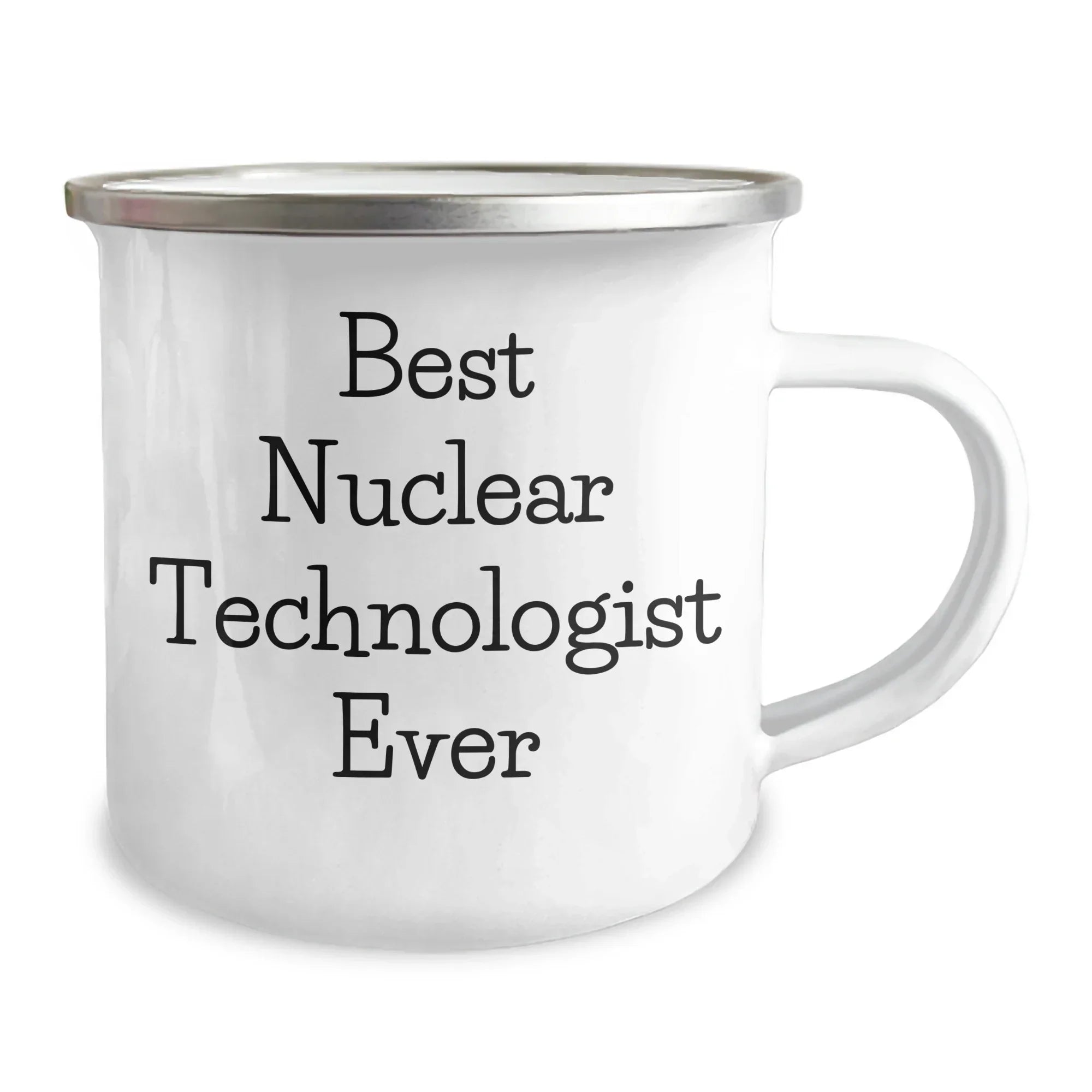 Funny Gifts from Men to Best Nuclear Technologist Ever - 12 oz Camping Mug, Stainless Steel with Enamel Finish, Unique Mothers Day Gifts for Nuclear Technologist Friends and Family