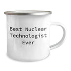 Gifts from Men to Nuclear Technologist, Best Nuclear Technologist Ever, Funny Quote, Mother's Day Unique Gifts for Her, Camping Mug