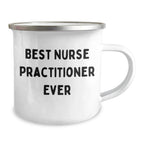 Nurse Practitioner Camping Mug, Best Ever, Funny Quote, Father's Day Unique Gifts for Men, Gifts from Family