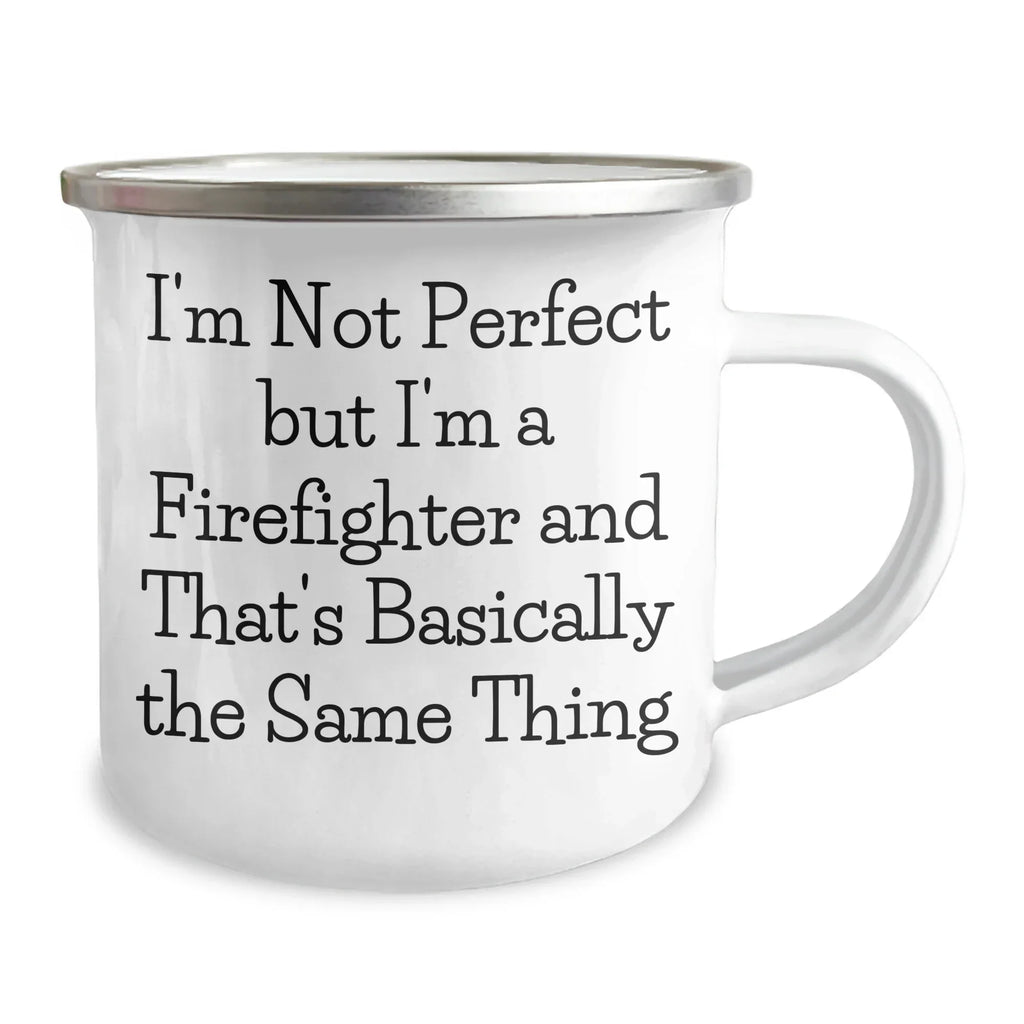Firefighter Humor Funny Gifts from Family for Father's Day Unique Camping Mug I'm Not Perfect But I'm A Firefighter And That's Basically The Same Thing