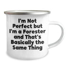 Funny Forester Gifts for Dad, 'I'm Not Perfect But I'm A Forester And That's Basically The Same Thing' Camping Mug, Gifts from Family to Forester, 12 oz Stainless Steel with Enamel Finish