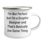 Gifts from Family, Funny Graphic Designer Camping Mugs for Men, Women, Friends, Coworkers - I'm Not Perfect, I'm a Graphic Designer, and That's Basically the Same Thing, Graduation Unique Gifts