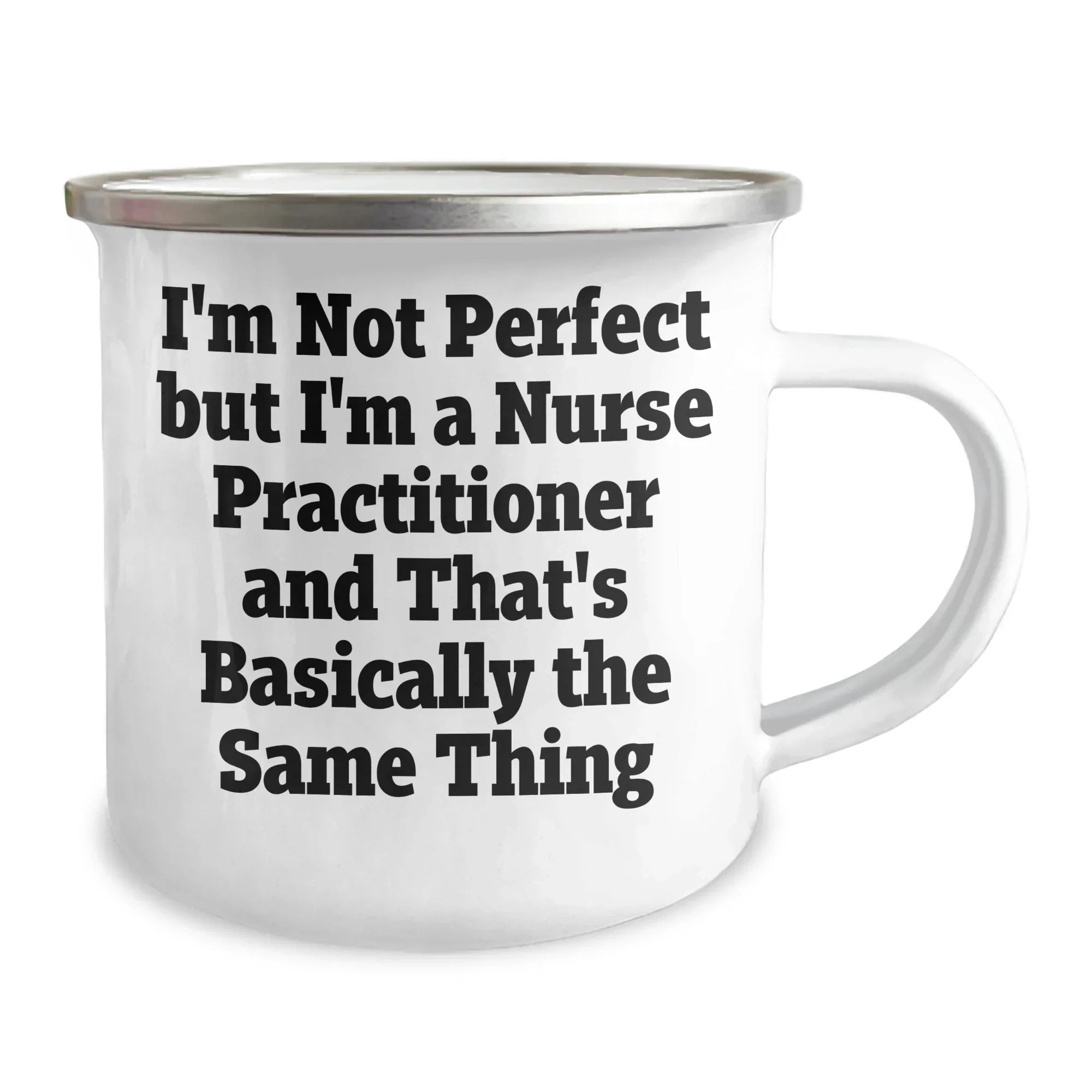 Funny Nurse Practitioner Gifts from Friends, Unique Camping Mugs for Mother's Day, I'm Not Perfect But I'm A Nurse Practitioner And That's Basically The Same Thing Quote