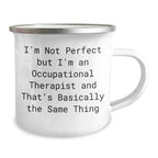 Funny Occupational Therapist Gifts from Friends for Occupational Therapist, I'm Not Perfect But I'm An Occupational Therapist And That's Basically The Same Thing Camping Mug for Graduation