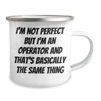 Operator Gifts from Men, Funny Camping Mug for Operator, I'm Not Perfect But I'm An Operator And That's Basically The Same Thing, Mother's Day Unique Gifts