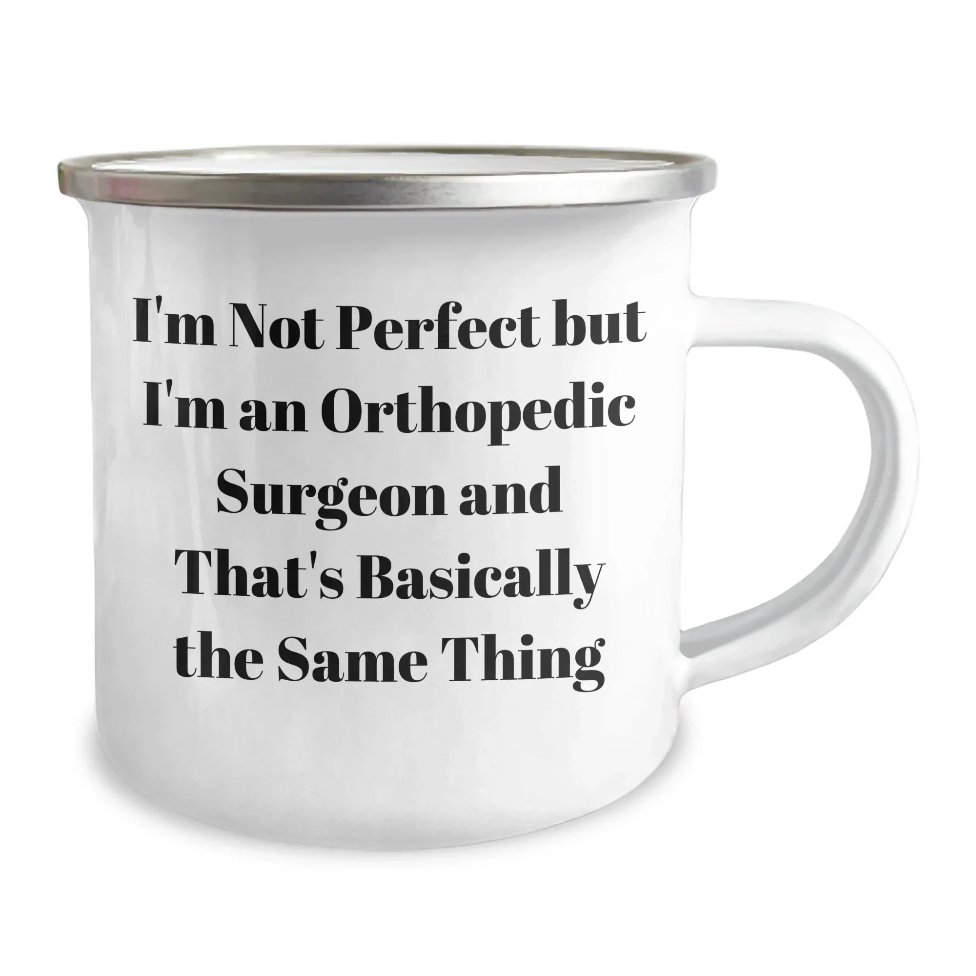 Funny Orthopedic Surgeon Gifts from Men for Mother's Day - 'I'm Not Perfect But I'm An Orthopedic Surgeon And That's Basically The Same Thing' Camping Mug