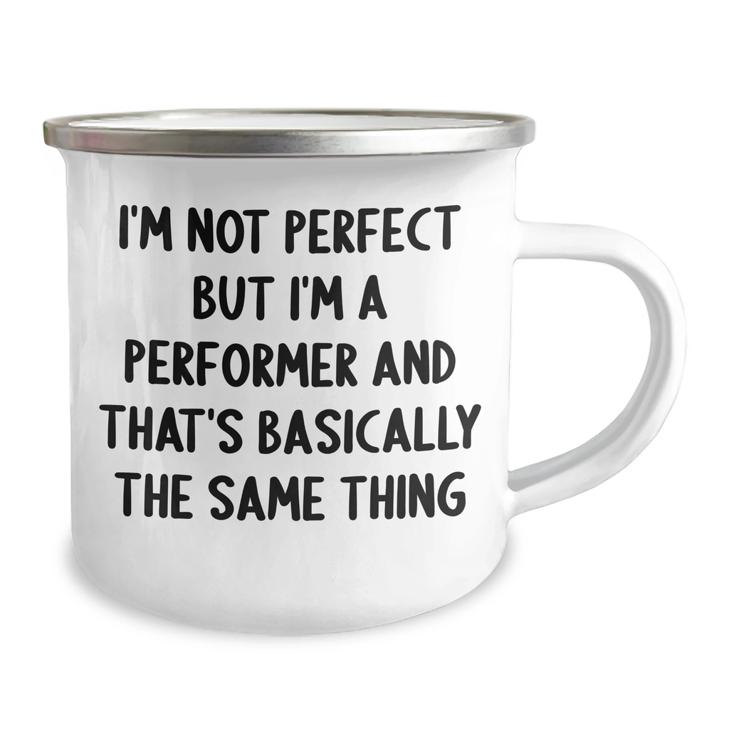 Funny Performer Gifts from Men to Friends on Father's Day, I'm Not Perfect But I'm A Performer And That's Basically The Same Thing Camping Mug