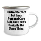 Funny Personal Care Aide Gifts from Friends for Graduation, 'I'm Not Perfect But I'm A Personal Care Aide And That's Basically The Same Thing' Camping Mug