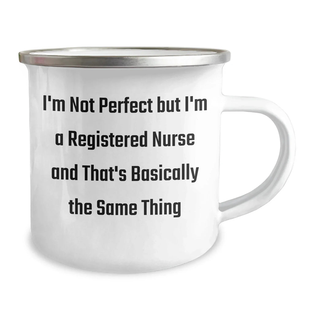Funny Registered Nurse Gifts from Friends for Graduation Unique Gifts - I'm Not Perfect But I'm A Registered Nurse And That's Basically The Same Thing Camping Mug