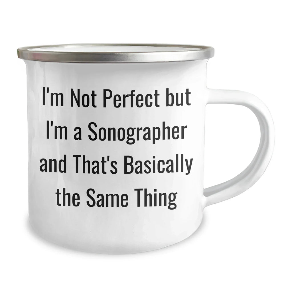 Funny Sonographer Gifts for Her - I'm Not Perfect But I'm A Sonographer And That's Basically The Same Thing Camping Mug, Mother's Day Unique Gifts from Women to Sonographer, 12 oz Stainless Steel
