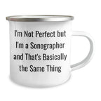 Funny Sonographer Gifts for Her - I'm Not Perfect But I'm A Sonographer And That's Basically The Same Thing Camping Mug, Mother's Day Unique Gifts from Women to Sonographer, 12 oz Stainless Steel