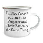 Funny Tax Preparer Gifts from Friends for Men, Women, Coworkers and Family - I'm Not Perfect But I'm A Tax Preparer And That's Basically The Same Thing Camping Mug