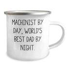 Machinist Gifts for Him, Funny Camping Mug by Day, World's Best Dad by Night - Unique Father's Day Unique Gifts from Family