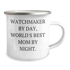 Watchmaker Gifts By Day, World's Best Mom By Night Camping Mug for Father's Day, Funny Quote, 12 oz Stainless Steel with Enamel Finish, Gifts from Men to Watchmaker