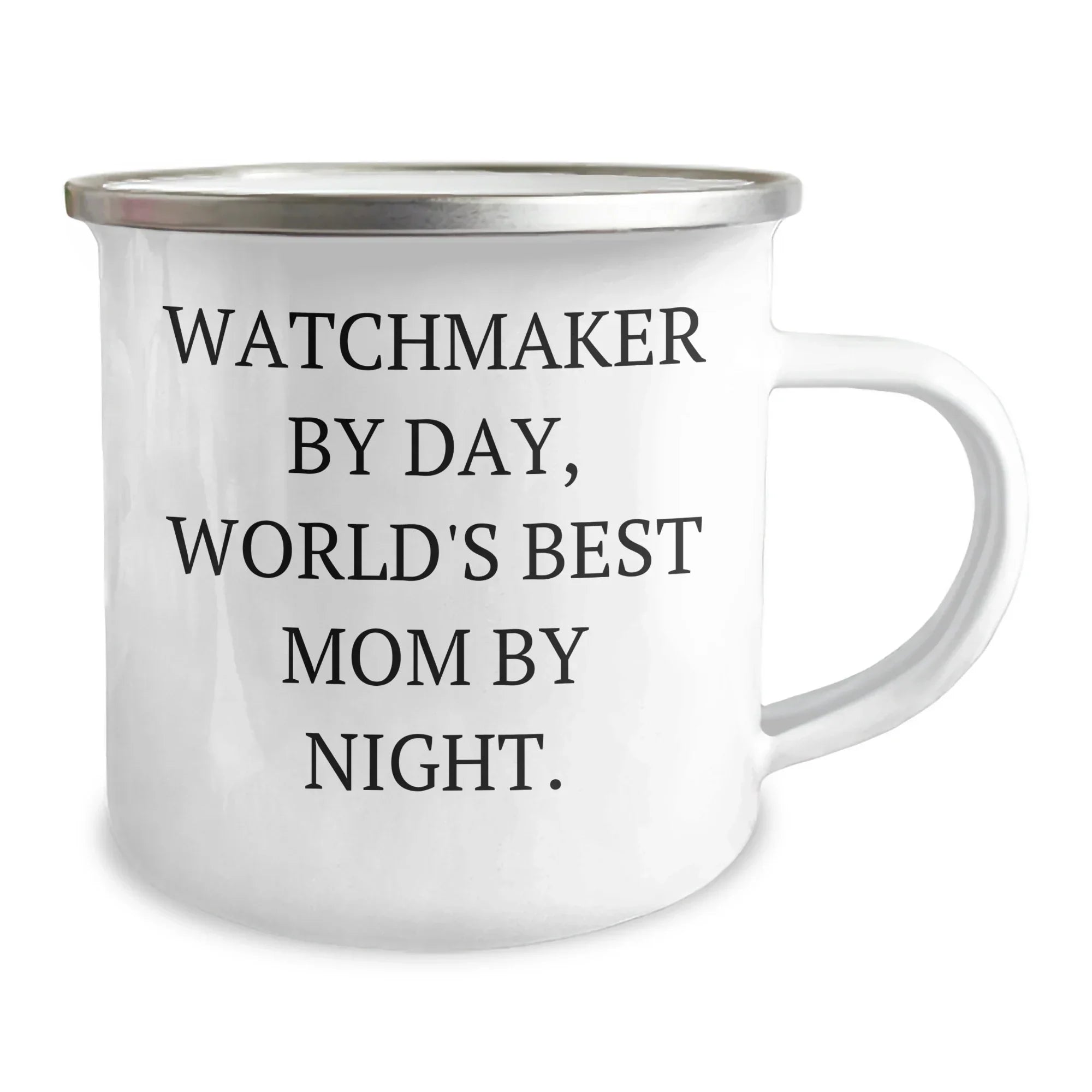 Watchmaker Gifts By Day, World's Best Mom By Night Camping Mug for Father's Day, Funny Quote, 12 oz Stainless Steel with Enamel Finish, Gifts from Men to Watchmaker