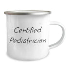 Funny Gifts from Men for Pediatrician Dad's Camping Adventures, Certified Pediatrician Quote, 12 oz Stainless Steel Mug for Father's Day