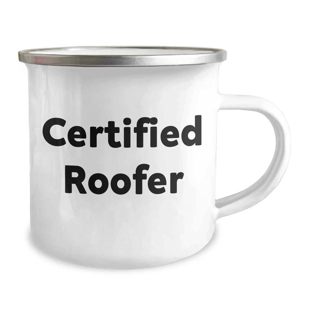 Funny Roofer Gifts for Dad - Certified Roofer Quotes - Father's Day Unique Gifts from Family - 12 oz Camping Mug