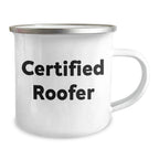 Funny Roofer Gifts for Dad - Certified Roofer Quotes - Father's Day Unique Gifts from Family - 12 oz Camping Mug