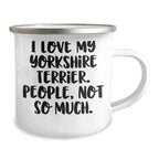 Funny Yorkshire Terrier Dog Lover Gifts from Friends to Family, Unique Camping Mugs for Dad on Father's Day, 'I Love My Yorkshire Terrier. People, Not So Much.' Quote