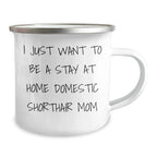 Domestic Shorthair Cat Mom Gifts for Dad - I Just Want To Be A Stay At Home Mom - Camping Mug, Father's Day Unique Gifts from Family, Perfect for Men