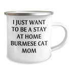 Funny Burmese Cat Mom Gifts for Men, I Just Want To Be A Stay At Home Burmese Cat Mom, Camping Mug for Father's Day, Gifts from Family, Burmese Cat Lovers - Burmese Cat Mom Mug