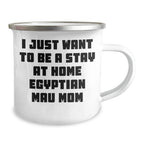 Egyptian Mau Cat Mom's Funny Camping Mug, Gifts from Mom to Dad for Father's Day, 'I Just Want To Be A Stay At Home Mom', 12 oz Stainless Steel Enamel Finish