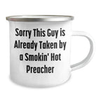 Funny Preacher Camping Mug - Gifts from Friends to a Smokin' Hot Preacher on Father's Day, Sorry This Guy Is Already Taken - 12 oz Stainless Steel with Enamel Finish